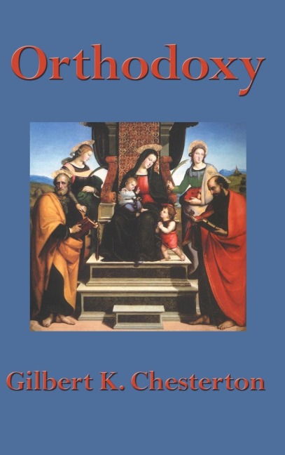Orthodoxy: A Meditation on Faith, Reason, and the Nature of Belief