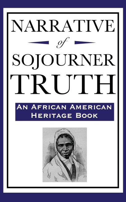 Narrative of Sojourner Truth (An African American Heritage Book): An Autobiographical Account of Enslavement and Freedom