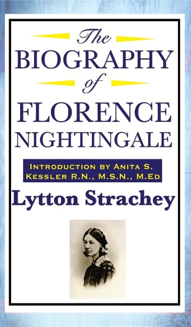 The Biography of Florence Nightingale: A Critical Portrait of Florence Nightingale and the Art of Modern Biography