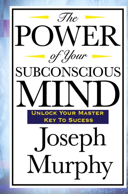 The Power of Your Subconscious Mind