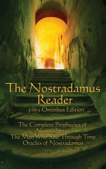 The Nostradamus Reader: he Complete Prophecies and Interpretations