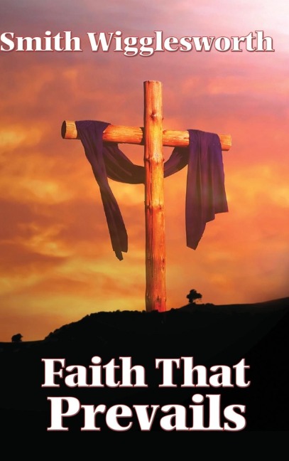 Faith That Prevails: Living in the Power of Active Faith