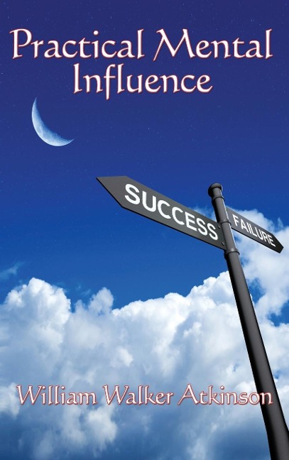 Practical Mental Influence: A Study of Thought, Influence, and Mental Discipline