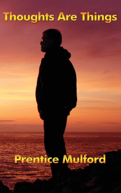 Thoughts Are Things: Essays on the Power of Thought