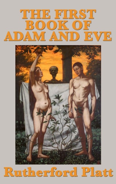 The First Book of Adam and Eve: An Apocryphal Account of Life After Eden
