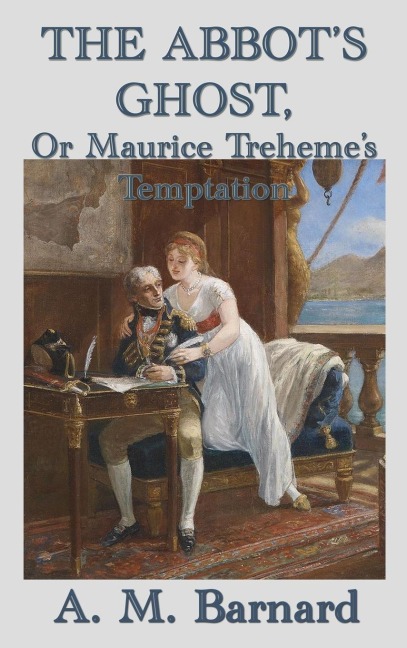 The Abbots Ghost, Or Maurice Trehemes Temptation: A Gothic Tale of Temptation and Conscience
