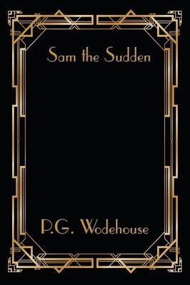 Sam the Sudden: A Novel by P. G. Wodehouse