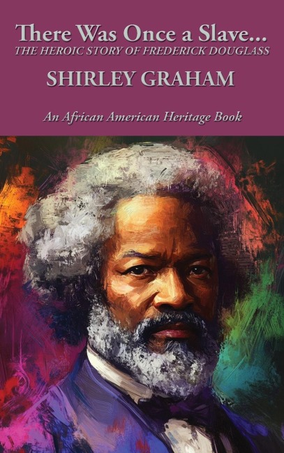 There Was Once a Slave...: THE HEROIC STORY OF FREDERICK DOUGLASS