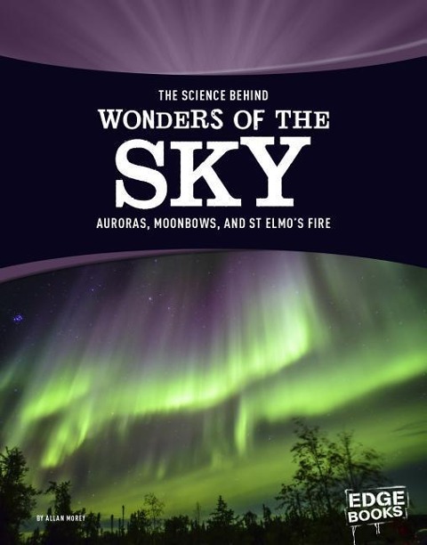 The Science Behind Wonders of the Sky: Auroras, Moonbows, and St. Elmos Fire