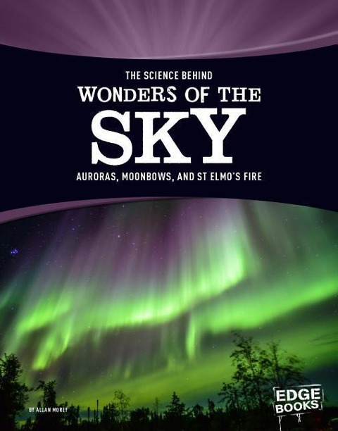 The Science Behind Wonders of the Sky: Auroras, Moonbows, and St. Elmos Fire