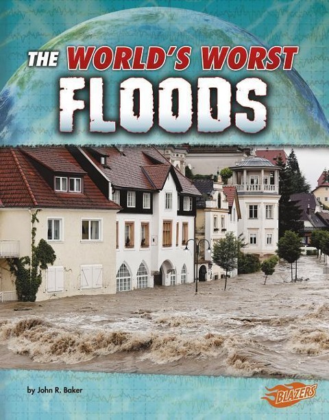 The Worlds Worst Floods