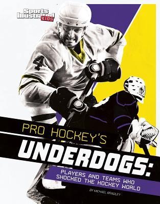 Pro Hockeys Underdogs: Players and Teams Who Shocked the Hockey World