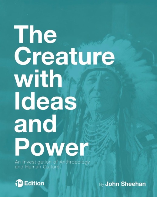 The Creature with Ideas and Power: An Investigation of Anthropology and Human Culture