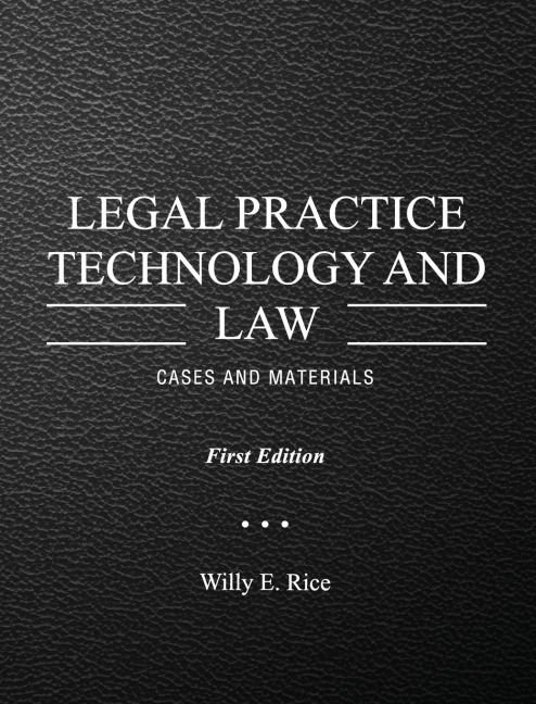 Legal Practice Technology and Law: Cases and Materials