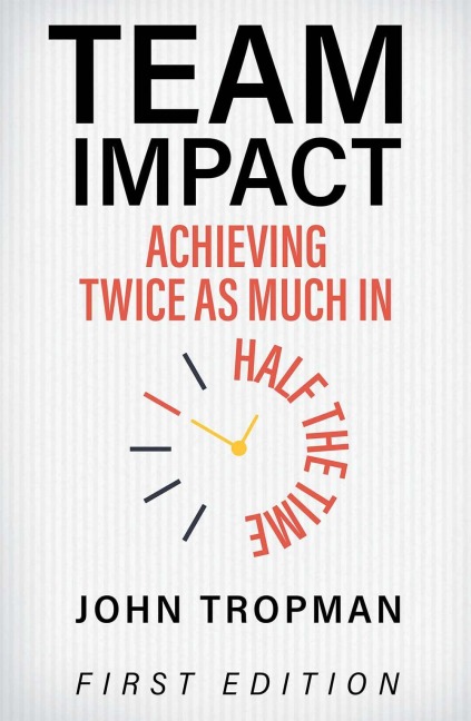 Team Impact: Achieving Twice As Much in Half the Time