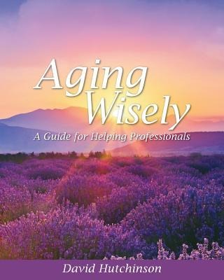 Aging Wisely: A Guide for Helping Professionals