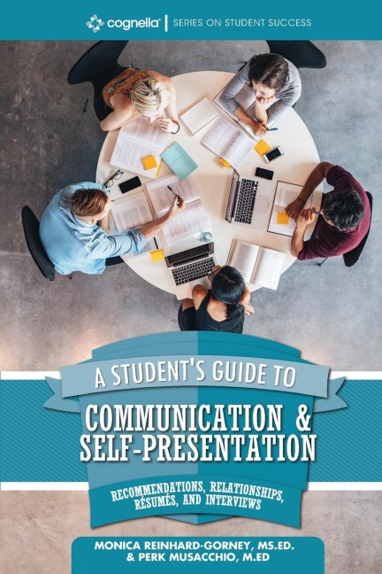 A Students Guide to Communication and Self-Presentation: Recommendations, Relationships, Résumés, and Interviews