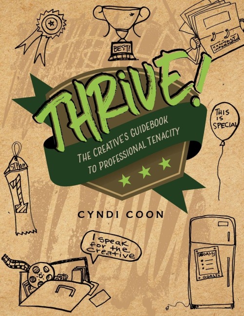 Thrive!: The Creatives Guidebook to Professional Tenacity