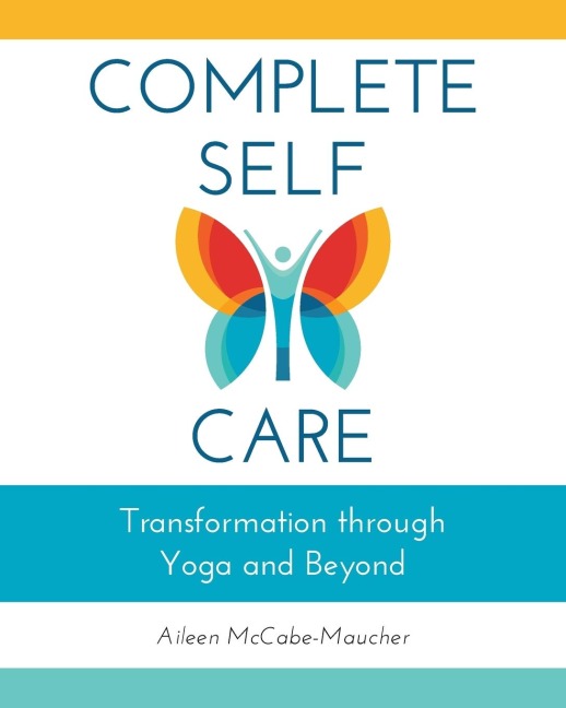 Complete Self-Care: Transformation through Yoga and Beyond