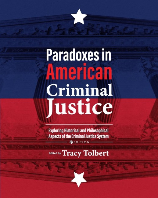 Paradoxes in American Criminal Justice: Exploring Historical and Philosophical Aspects of the Criminal Justice System