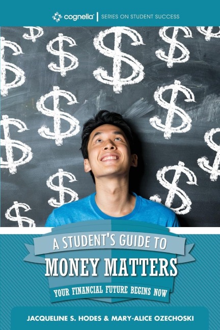 A Students Guide to Money Matters: Your Financial Future Begins Now
