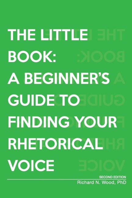 The Little Book: A Beginners Guide to Finding Your Rhetorical Voice
