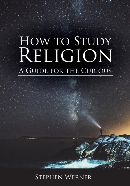 How to Study Religion: A Guide for the Curious