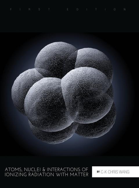 Atoms, Nuclei, and Interactions of Ionizing Radiation with Matter