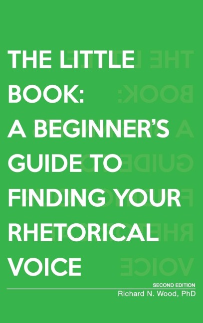 The Little Book: A Beginner's Guide to Finding Your Rhetorical Voice