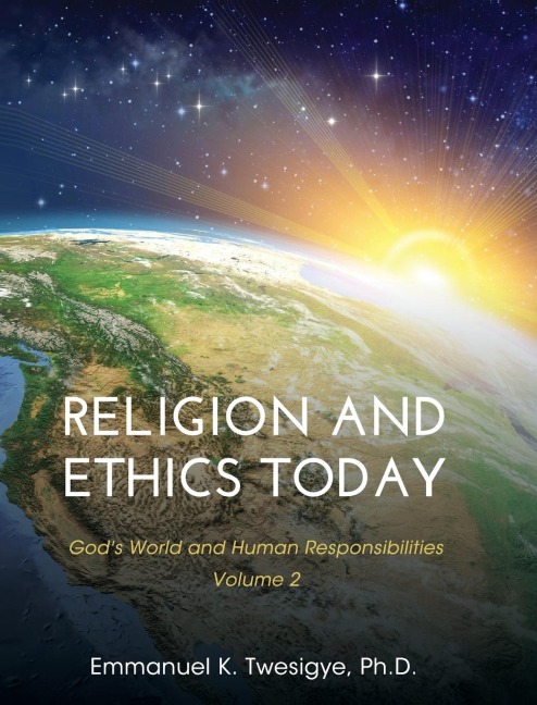 Religion and Ethics Today: Gods World and Human Responsibilities, Volume 2