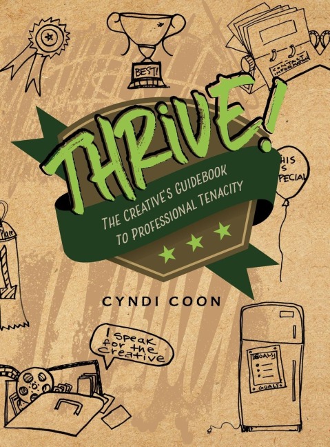 Thrive!: The Creatives Guidebook to Professional Tenacity