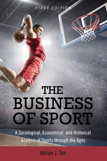 The Business of Sport: A Sociological, Economical, and Historical Analysis of Sports through the Ages