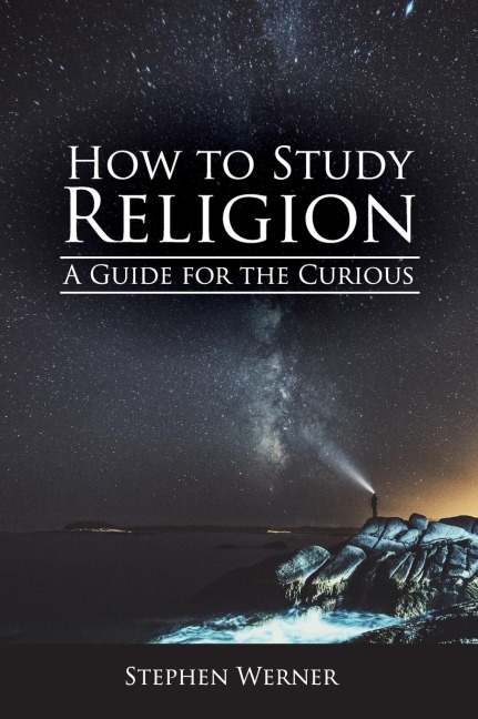 How to Study Religion: A Guide for the Curious