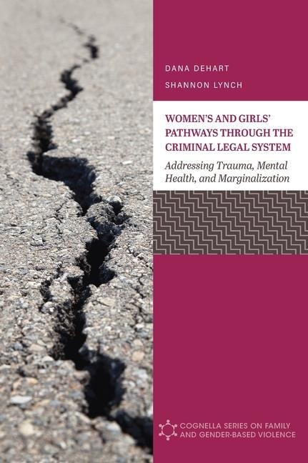 Women's and Girls' Pathways through the Criminal Legal System: Addressing Trauma, Mental Health, and Marginalization