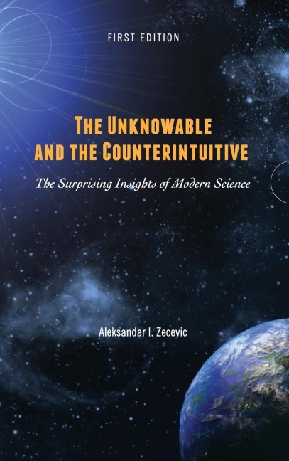 The Unknowable and the Counterintuitive: The Surprising Insights of Modern Science