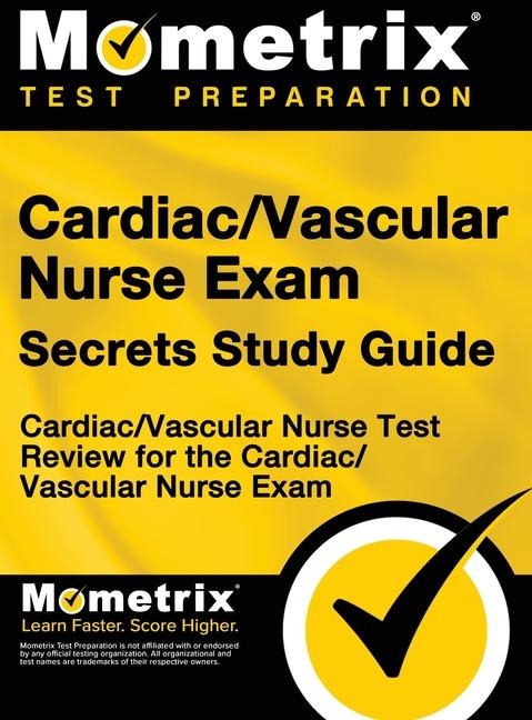 Cardiac/Vascular Nurse Exam Secrets Study Guide: Cardiac/Vascular Nurse Test Review for the Cardiac/Vascular Nurse Exam