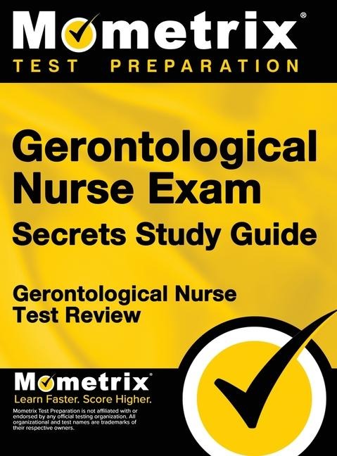 Gerontological Nurse Exam Secrets Study Guide: Gerontological Nurse Test Review for the Gerontological Nurse Exam