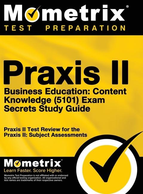 Praxis II Business Education: Content Knowledge (5101) Exam Secrets: Praxis II Test Review for the Praxis II: Subject Assessments