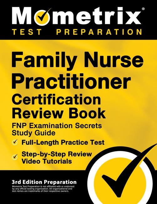 Family Nurse Practitioner Certification Review Book - FNP Examination Secrets Study Guide, Full-Length Practice Test, Step-by-Step Video Tutorials: [3rd Edition Preparation]