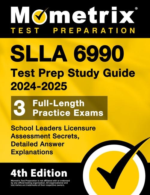 Slla 6990 Test Prep Study Guide 2026-2027 - School Leaders Licensure Assessment Secrets, 3 Full-Length Practice Exams, Detailed Answer Explanations: [4th Edition]