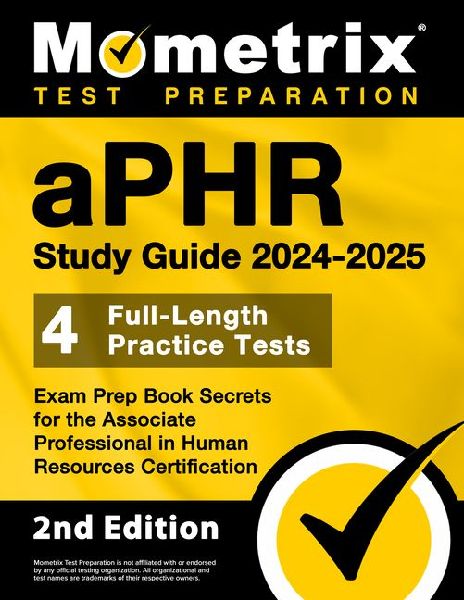 Aphr Study Guide 2024-2025 - 4 Full-Length Practice Tests, Exam Prep Book Secrets for the Associate Professional in Human Resources Certification: [2nd Edition]