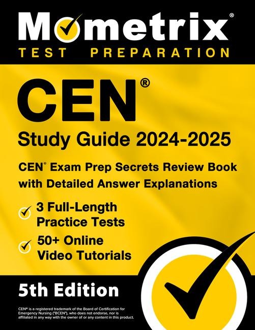 Cen Study Guide 2024-2025 - 3 Full-Length Practice Tests, 50+ Online Video Tutorials, Cen Exam Prep Secrets Review Book with Detailed Answer Explanations: [5th Edition]