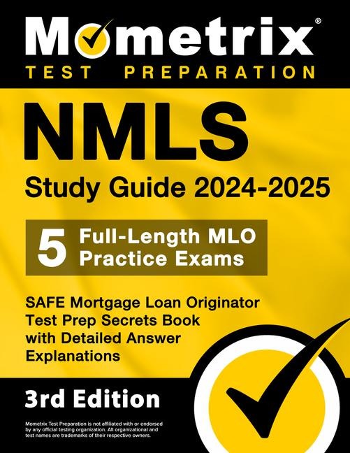Nmls Study Guide 2024-2025 - 5 Full-Length Mlo Practice Exams, Safe Mortgage Loan Originator Test Prep Secrets Book with Detailed Answer Explanations: [3rd Edition]
