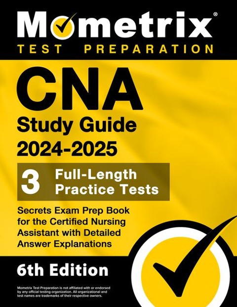 CNA Study Guide 2024-2025 - 3 Full-Length Practice Tests, Secrets Exam Prep Book for the Certified Nursing Assistant with Detailed Answer Explanations: [6th Edition]