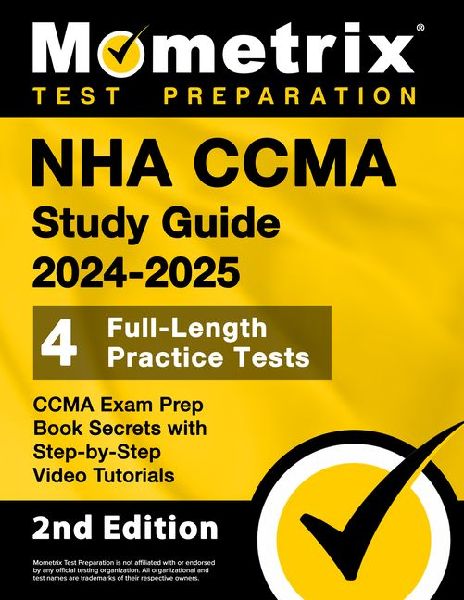 Nha Ccma Study Guide 2024-2025 - 4 Full-Length Practice Tests, Ccma Exam Prep Book Secrets with Step-By-Step Video Tutorials: [2nd Edition]