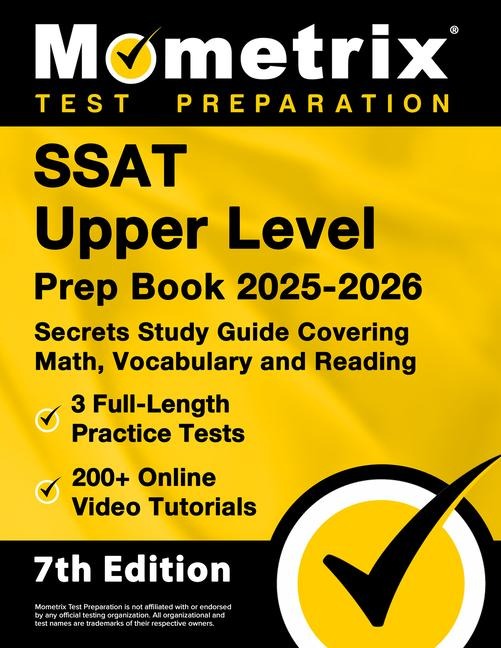SSAT Upper Level Prep Book 2026-2027 - 3 Full-Length Practice Tests, 200+ Online Video Tutorials, Secrets Study Guide Covering Math, Vocabulary and Reading: [7th Edition]