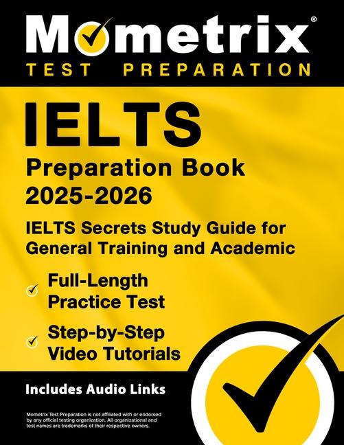 Ielts Preparation Book 2026-2027 - Ielts Secrets Study Guide for General Training and Academic, Full-Length Practice Test, Step-By-Step Video Tutorials: [Includes Audio Links]