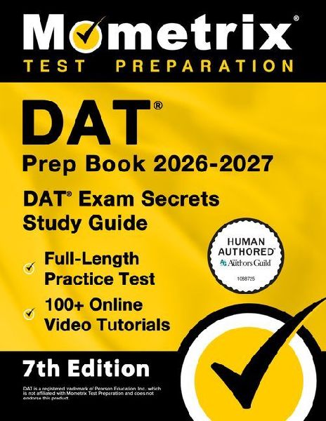 DAT Prep Book 2026-2027 - DAT Exam Secrets Study Guide, Full-Length Practice Test, 100+ Online Video Tutorials: [7th Edition]