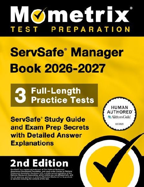Servsafe Manager Book 2026-2027 - 3 Full-Length Practice Tests, Servsafe Study Guide and Exam Prep Secrets with Detailed Answer Explanations: [2nd Edition]