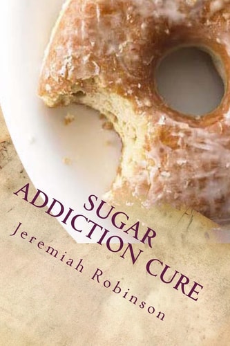 Sugar Addiction Cure How To Overcome Sugar Addiction in 7 Days